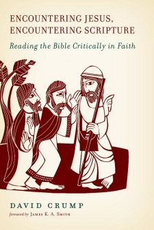 Encountering Jesus, Encountering Scripture: Reading the Bible Critically in Faith