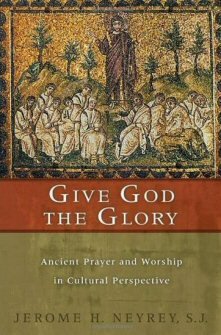 Give God the Glory: Ancient Prayer and Worship in Cultural Perspective