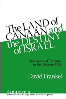 The Land of Canaan and the Destiny of Israel: Theologies of Territory in the Hebrew Bible