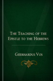 The Teaching of the Epistle to the Hebrews