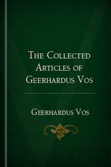 The Collected Articles of Geerhardus Vos