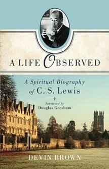 A Life Observed: A Spiritual Biography of C.S. Lewis