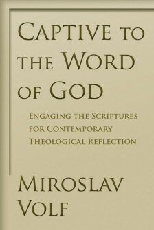 Captive to the Word of God: Engaging the Scriptures for Contemporary Theological Reflection