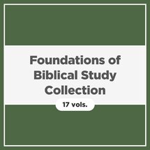 Foundations of Biblical Study Collection (17 vols.)