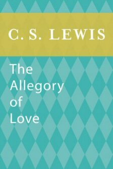 The Allegory of Love: A Study in Medieval Tradition