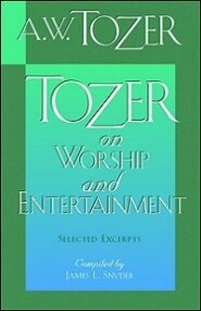 Tozer on Worship and Entertainment