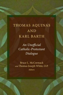 Thomas Aquinas and Karl Barth: An Unofficial Protestant-Catholic Dialogue