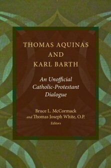 Thomas Aquinas and Karl Barth: An Unofficial Protestant-Catholic Dialogue