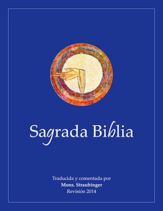 Sagrada Biblia, traducida y comentada por Mons. Straubinger, revisión 2014