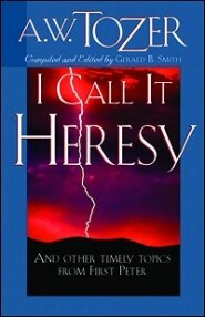 I Call it Heresy: And other Timely Topics from First Peter