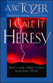 I Call it Heresy: And other Timely Topics from First Peter