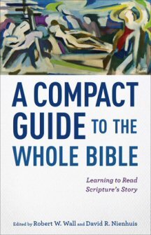 A Compact Guide to the Whole Bible: Learning to Read Scripture’s Story