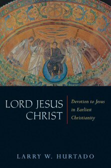 Lord Jesus Christ: Devotion to Jesus in Earliest Christianity