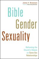 Bible, Gender, Sexuality: Reframing the Church’s Debate on Same-Sex Relationships
