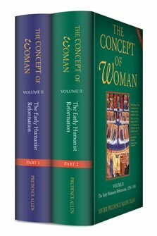 The Concept of Woman, vol. 2: The Early Humanist Reformation, parts 1 & 2