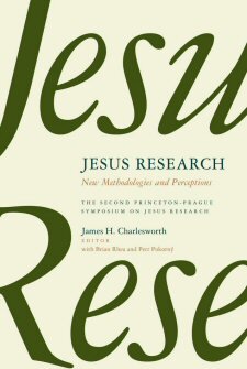 Jesus Research: New Methodologies and Perceptions: The Second Princeton-Prague Symposium on Jesus Research