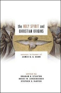 The Holy Spirit and Christian Origins: Essays in Honor of James D. G. Dunn