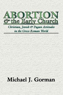 Abortion and the Early Church: Christian, Jewish, and Pagan Attitudes in the Greco-Roman World
