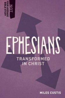 Ephesians: Transformed in Christ (Not Your Average Bible Study)