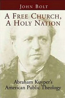 A Free Church, a Holy Nation: Abraham Kuyper’s American Public Theology