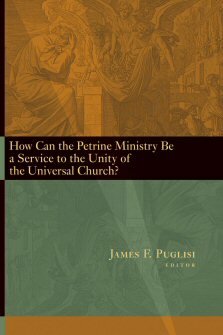 How Can the Petrine Ministry Be a Service to the Unity of the Universal Church?