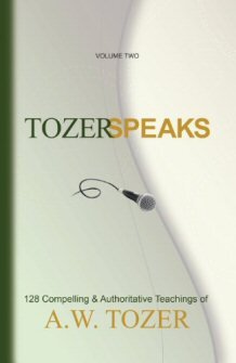 Tozer Speaks: 128 Compelling & Authoritative Teachings, Volume 2