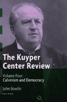The Kuyper Center Review, vol. 4: Calvinism and Democracy