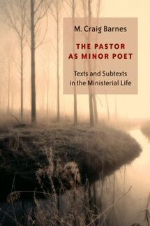 The Pastor as Minor Poet: Texts and Subtexts in the Ministerial Life (Calvin Institute of Christian Worship Liturgical Studies)