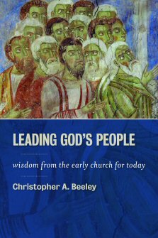 Leading God’s People: Wisdom from the Early Church for Today