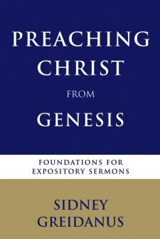 Preaching Christ from Genesis: Foundations for Expository Sermons