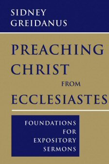 Preaching Christ from Ecclesiastes: Foundations for Expository Sermons