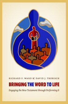 Bringing the Word to Life: Engaging the New Testament through Performing It
