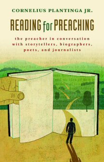 Readings for Preaching: The Preacher in Conversation with Storytellers, Biographers, Poets, and Journalists