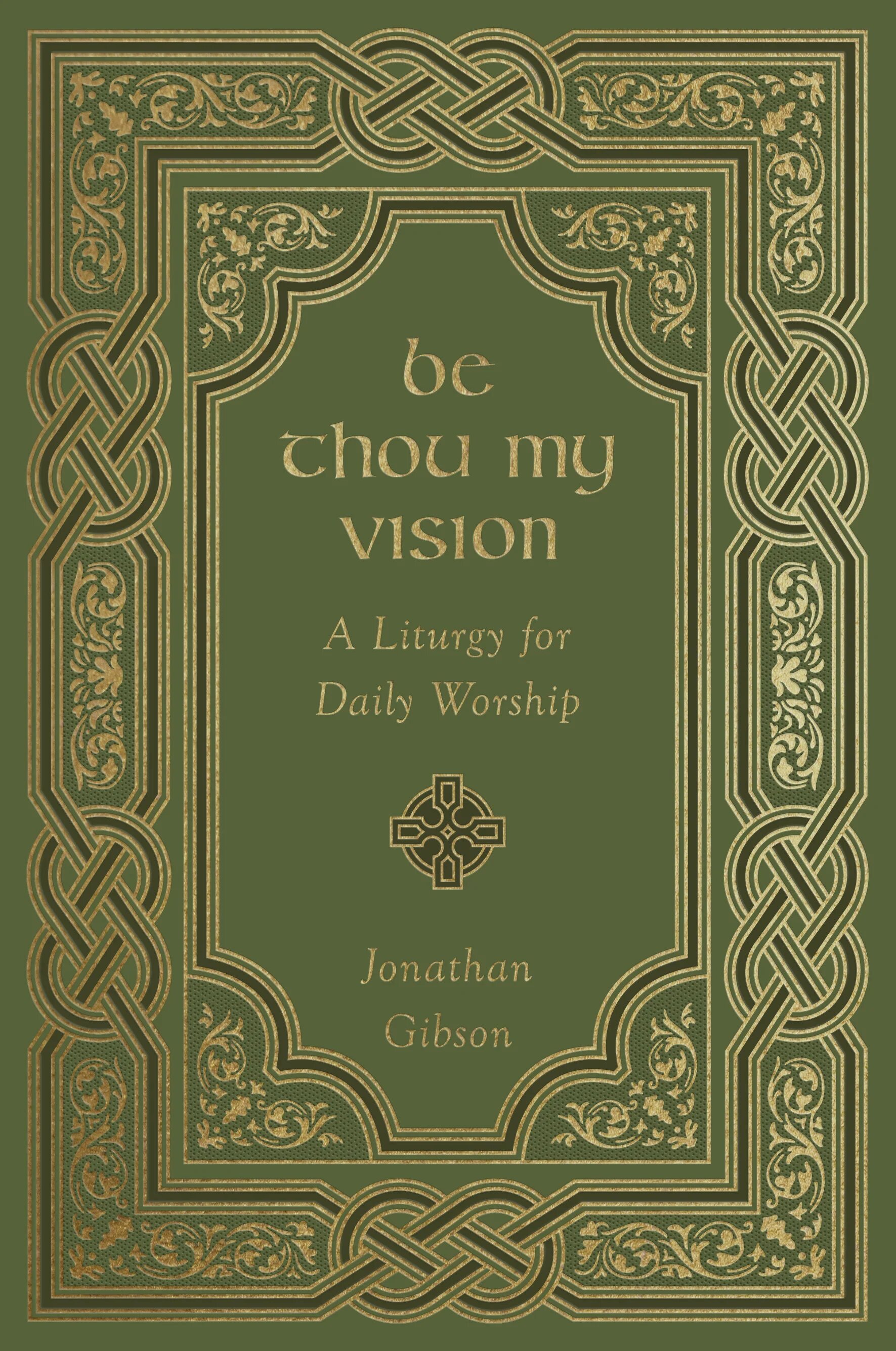 Be Thou My Vision: A Liturgy for Daily Worship