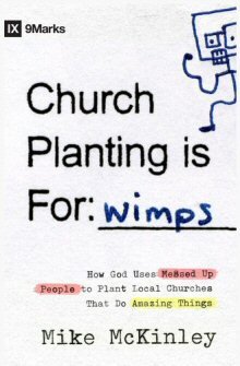 Church Planting Is for Wimps: How God Uses Messed-up People to Plant Ordinary Churches That Do Extraordinary Things