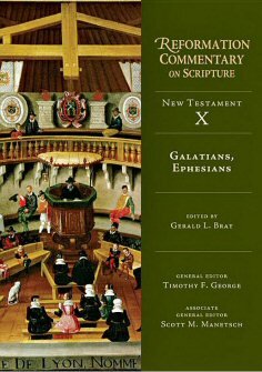 Galatians, Ephesians (Reformation Commentary on Scripture Collection, NT Vol. 10 | RCS)