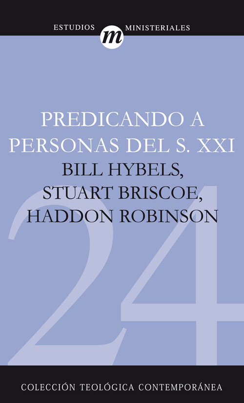 Predicando a personas del siglo XXI (Colección teológica contemporánea CLIE, Vol. 24)
