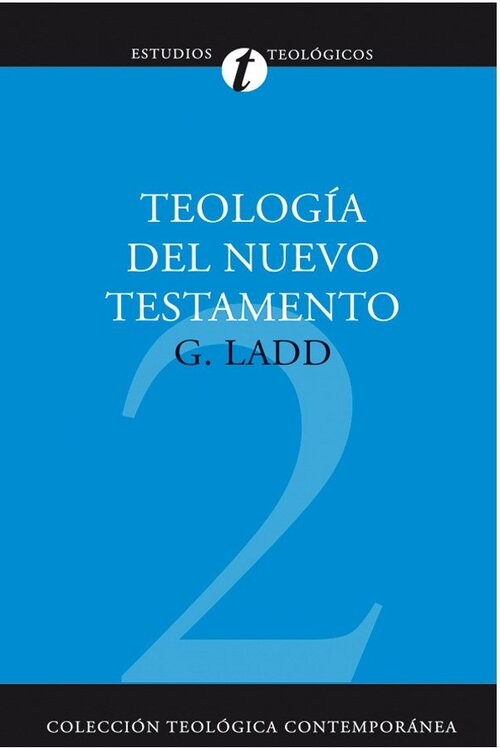 Teología del Nuevo Testamento (Colección teológica contemporánea CLIE, Vol. 2)