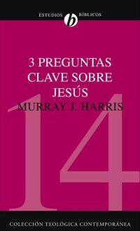 Tres preguntas clave sobre Jesús (Colección teológica contemporánea CLIE, Vol. 14)