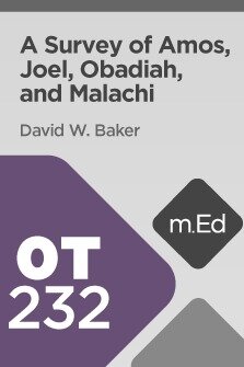 Mobile Ed: OT232 A Survey of Amos, Joel, Obadiah, and Malachi (4 hour course)