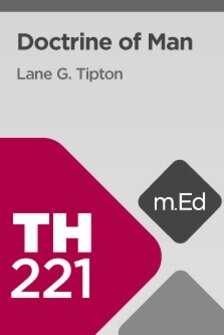 Mobile Ed: TH221 Doctrine of Man (11 hour course)