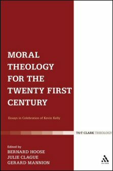 Moral Theology for the Twenty First Century: Essays in Celebration of Kevin T. Kelly