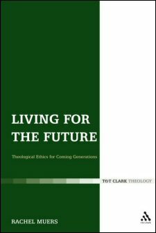 Living for the Future: Theological Ethics for Coming Generations