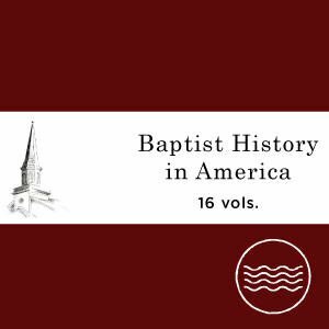 Baptist History in America (16 vols.)
