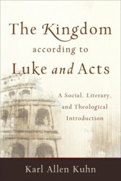The Kingdom according to Luke-Acts: A Social, Literary, and Theological Introduction