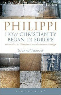 Philippi: How Christianity Began in Europe: The Epistle to the Philippians and the Excavations at Philippi