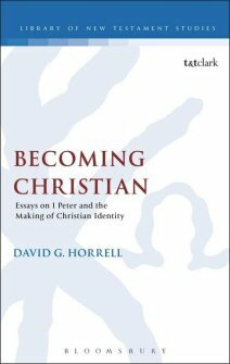 Becoming Christian: Essays on 1 Peter and the Making of Christian Identity (Library of New Testament Studies | LNTS)
