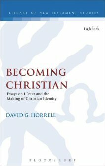 Becoming Christian: Essays on 1 Peter and the Making of Christian Identity