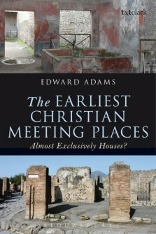 The Earliest Christian Meeting Places: Almost Exclusively Houses?