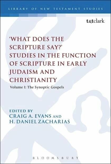 ‘What Does the Scripture Say?’ Studies in the Function of Scripture in Early Judaism and Christianity, Volume 1: The Synoptic Gospels